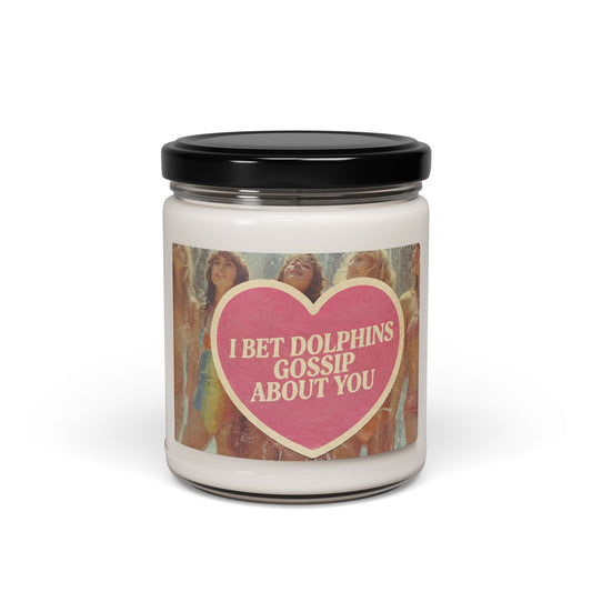'I Bet Dolphins Gossip About You'  Scented Candle (9oz)