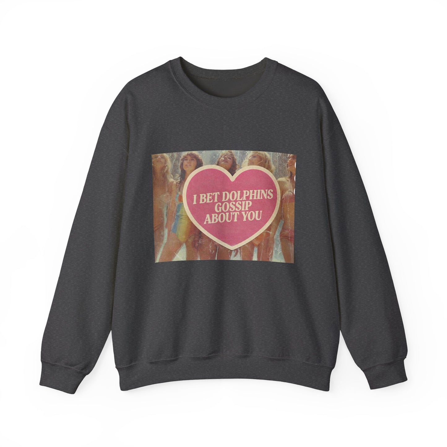 The Paranoia Pullover — 'I Bet Dolphins Gossip About You' Vintage Heart Crew Neck Sweatshirt