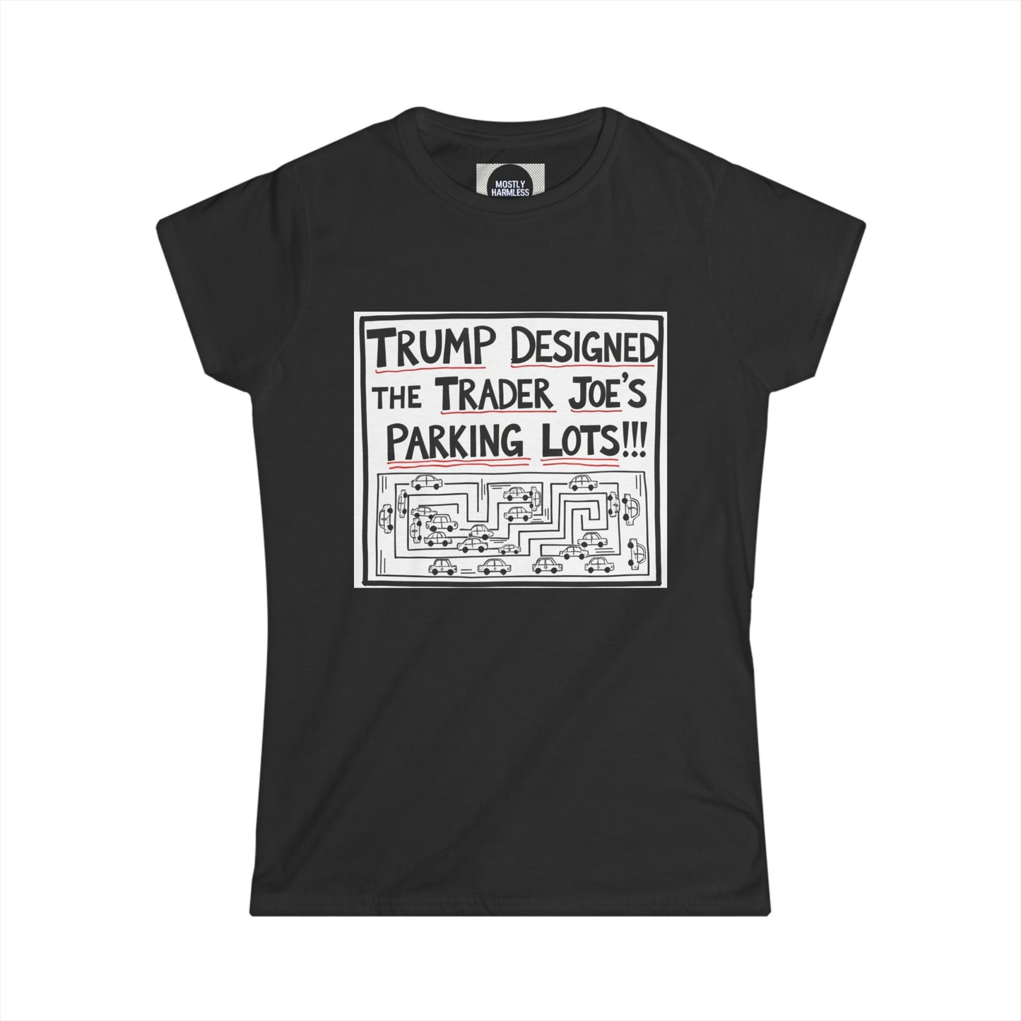 Trump Designed the Trader Joe’s Parking Lots!!! Trickle Down Tears Women's Tee
