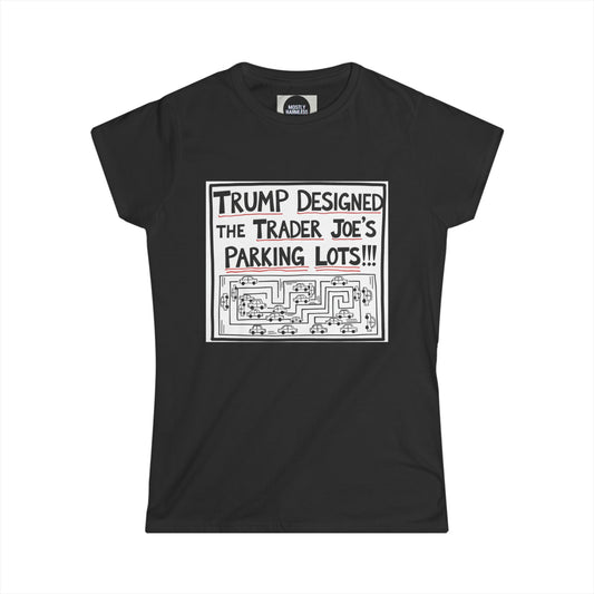 Trump Designed the Trader Joe’s Parking Lots!!! Trickle Down Tears Women's Tee
