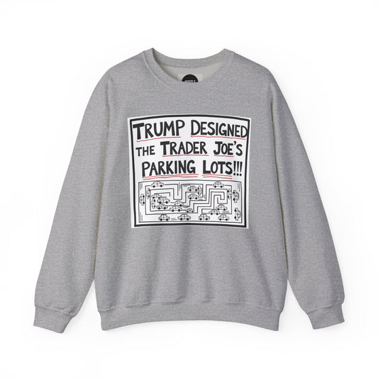 Trump Designed the Trader Joe's Parking Lots! - Trickle Down Tears Crewneck Sweatshirt